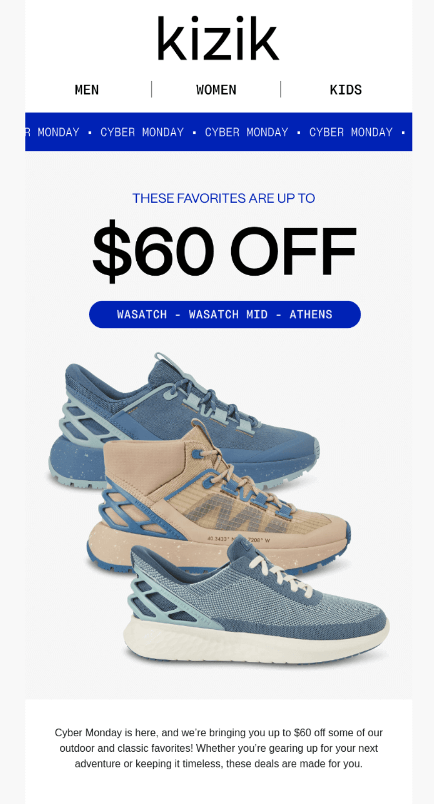 Email marketing campaign: Kizik Cyber Monday sale advert showing three slip-on sneakers in blue, tan, and light blue colors, offering up to $60 off select styles: Wasatch, Wasatch Mid, and Athens.